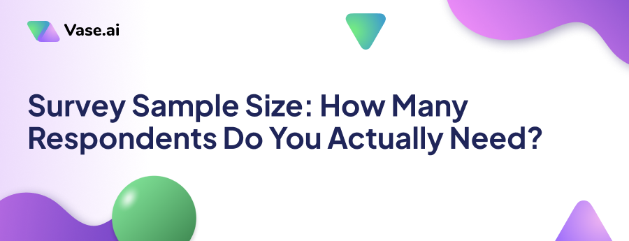 Survey Sample Size: How Many Respondents Do You Actually Need?
