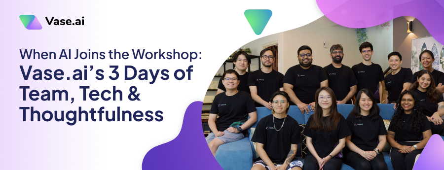 When AI Joins the Workshop: Vase.ai’s 3 Days of Team, Tech & Thoughtfulness